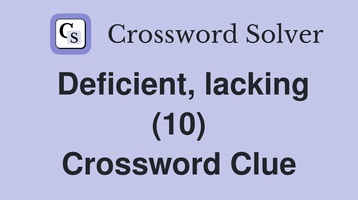 Deficient, lacking (10) Crossword Clue