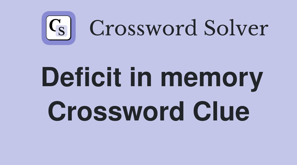 Deficit in memory Crossword Clue