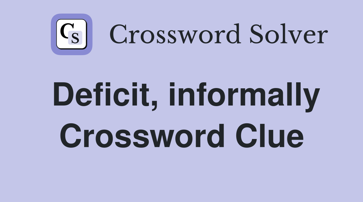 Deficit, informally Crossword Clue