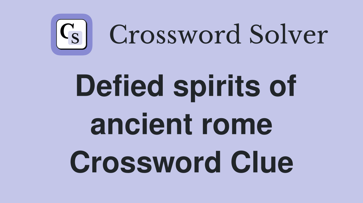 Defied spirits of ancient rome Crossword Clue