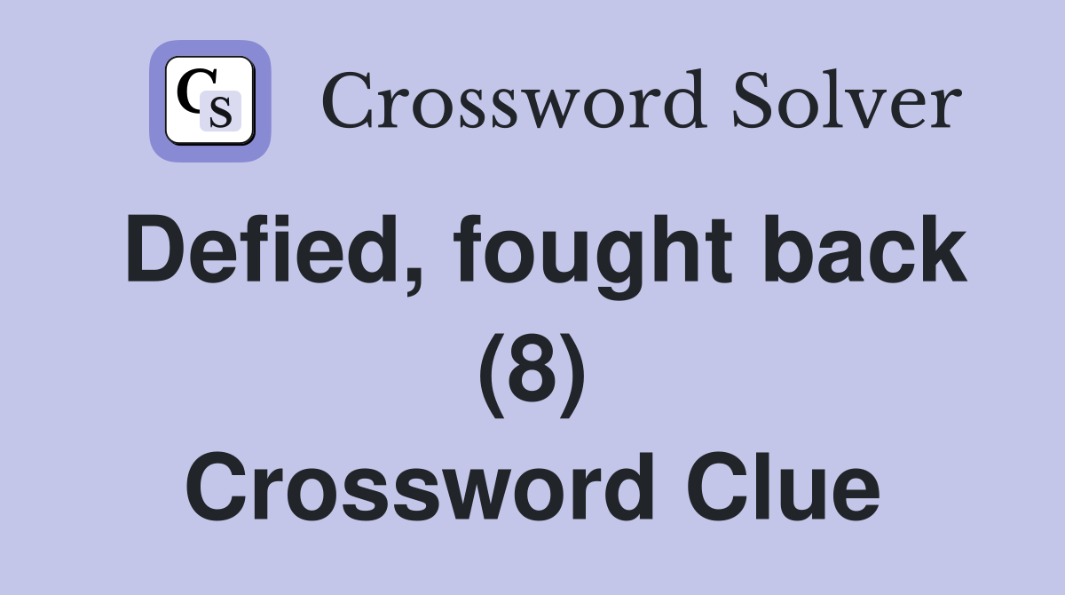 Defied, fought back (8) Crossword Clue
