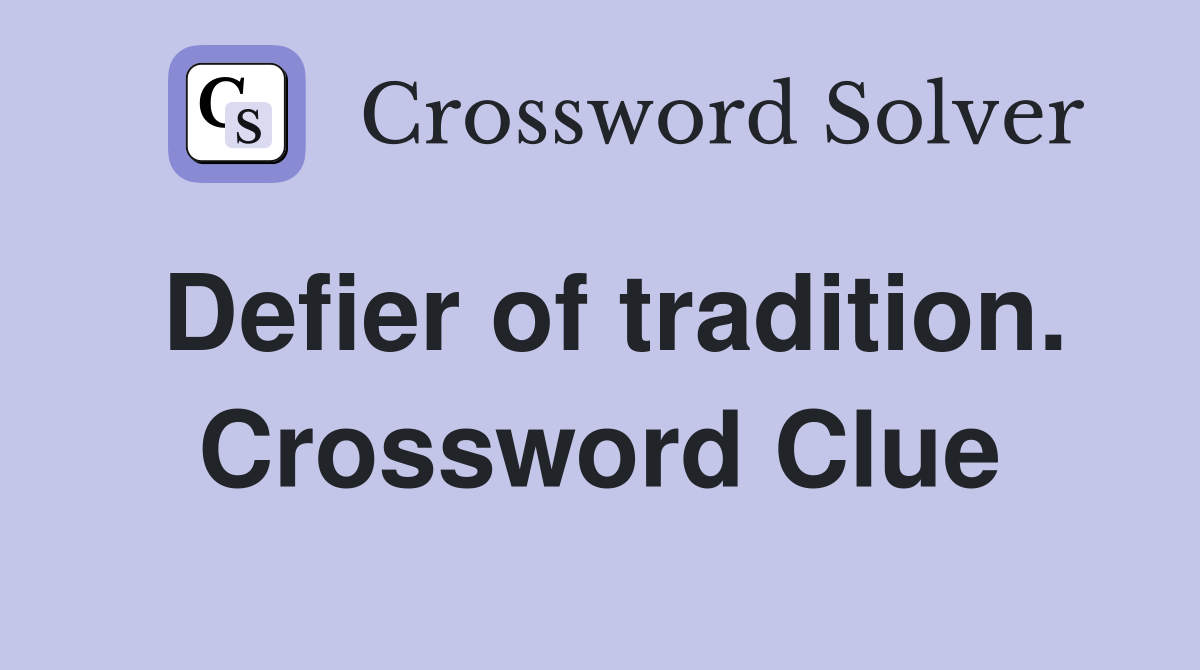 Defier of tradition. Crossword Clue