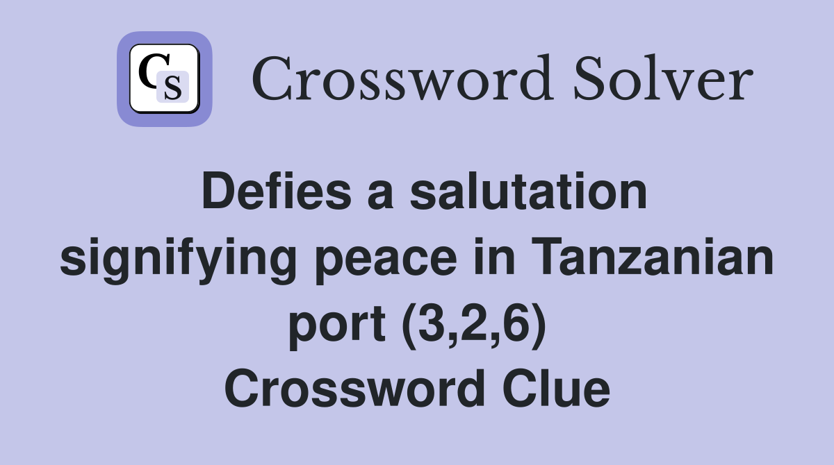 Defies a salutation signifying peace in Tanzanian port (3,2,6) Crossword Clue