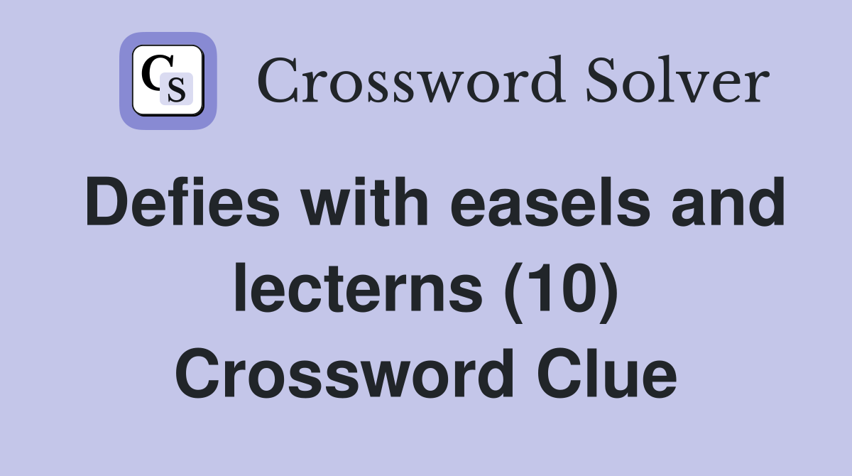 Defies with easels and lecterns (10) Crossword Clue