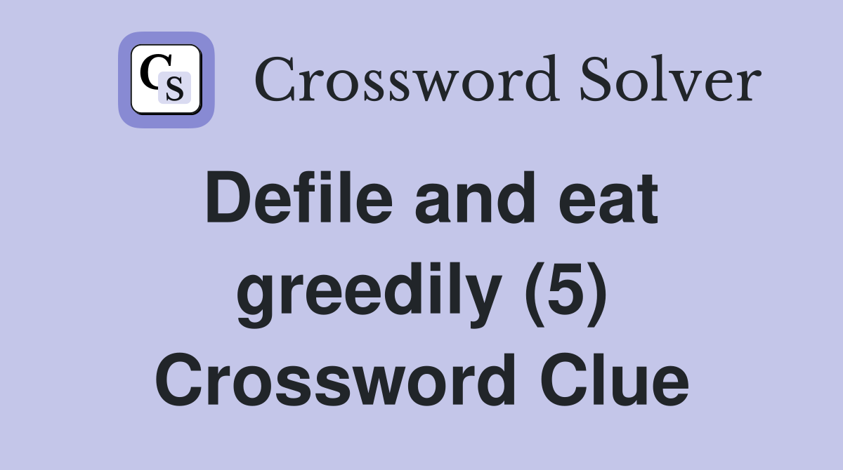 Defile and eat greedily (5) Crossword Clue
