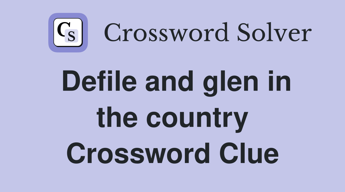 Defile and glen in the country Crossword Clue