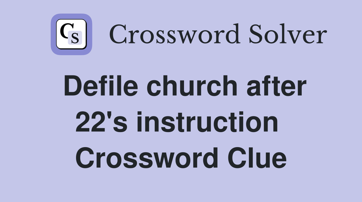 Defile church after 22's instruction  Crossword Clue