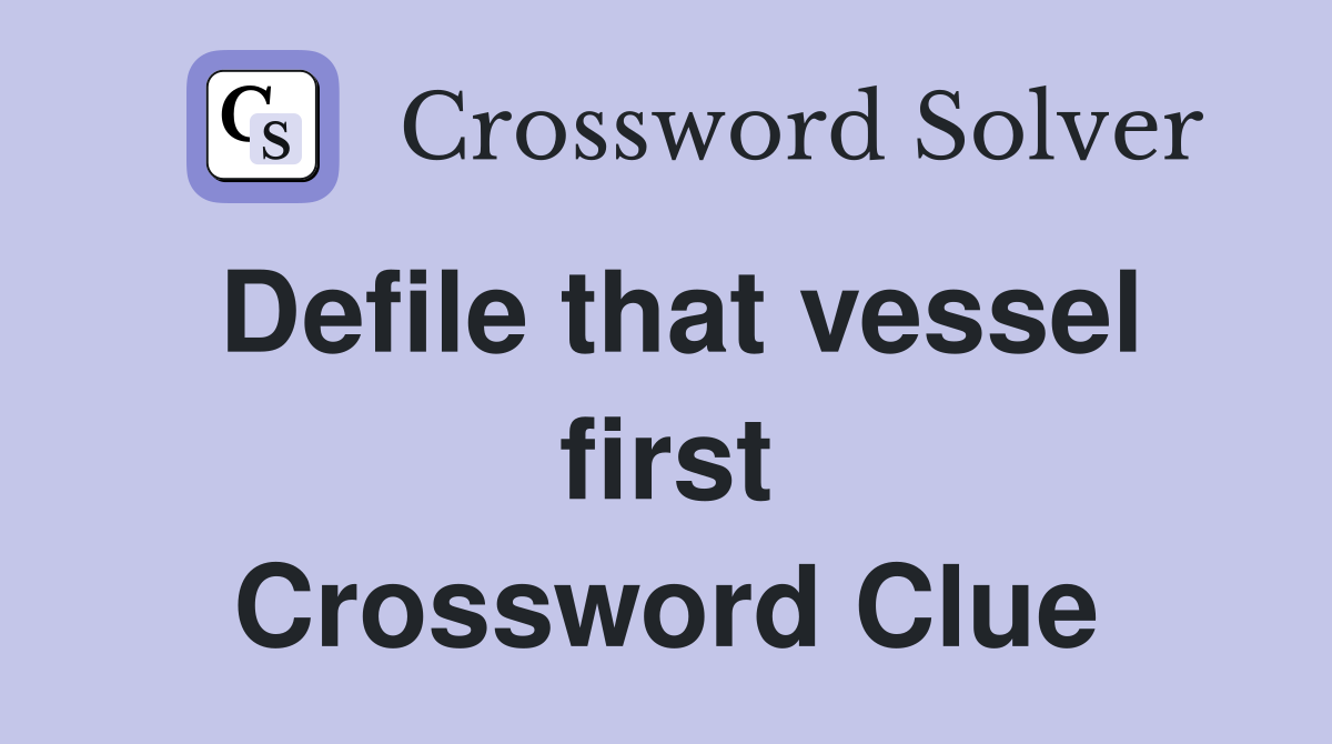 Defile that vessel first Crossword Clue
