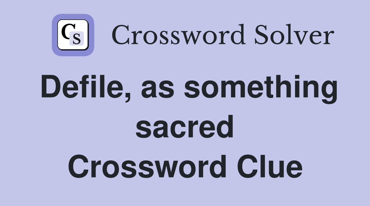 Defile, as something sacred Crossword Clue