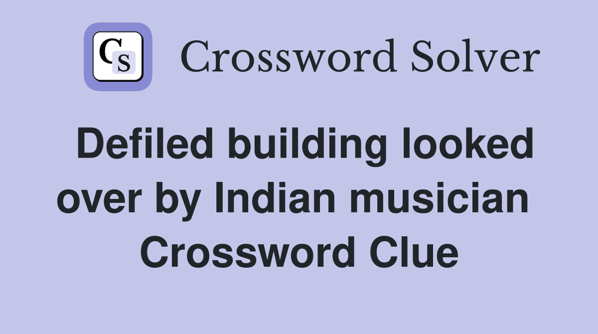 Defiled building looked over by Indian musician  Crossword Clue