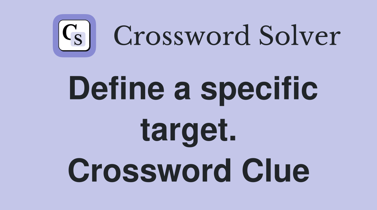 Define a specific target. Crossword Clue