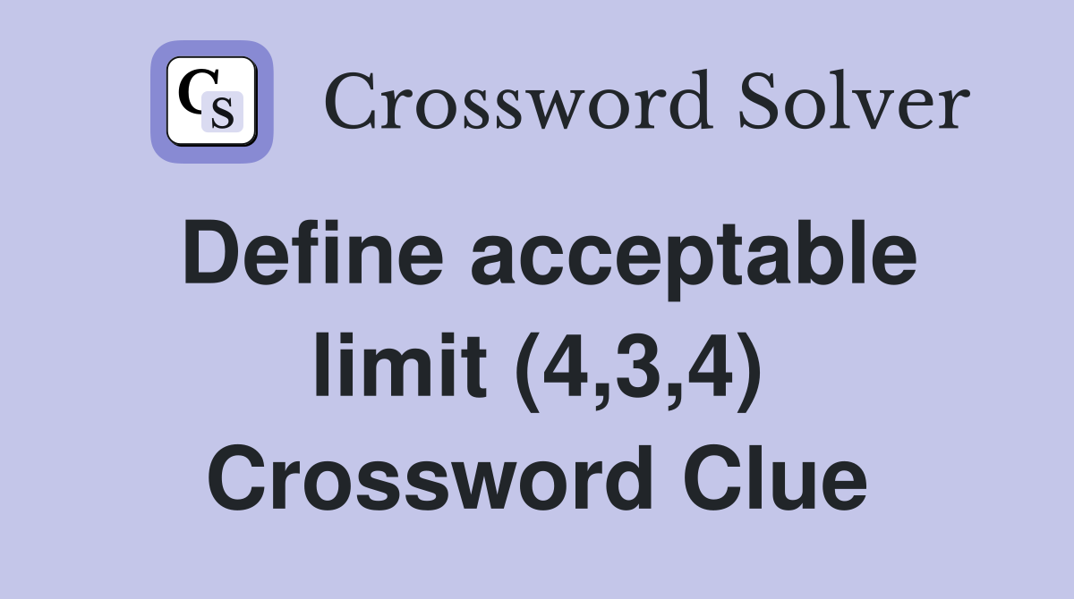 Define acceptable limit (4,3,4) Crossword Clue