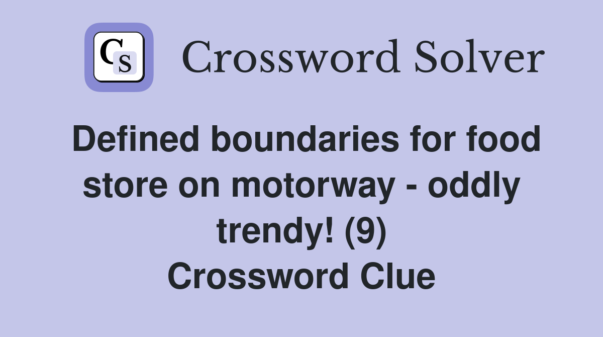 Defined boundaries for food store on motorway - oddly trendy! (9) Crossword Clue