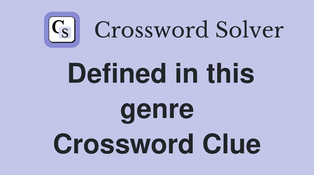 Defined in this genre Crossword Clue