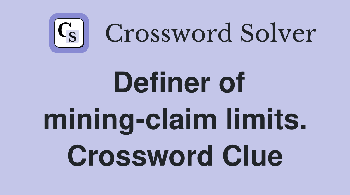 Definer of mining-claim limits. Crossword Clue