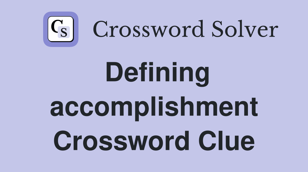 Defining accomplishment Crossword Clue