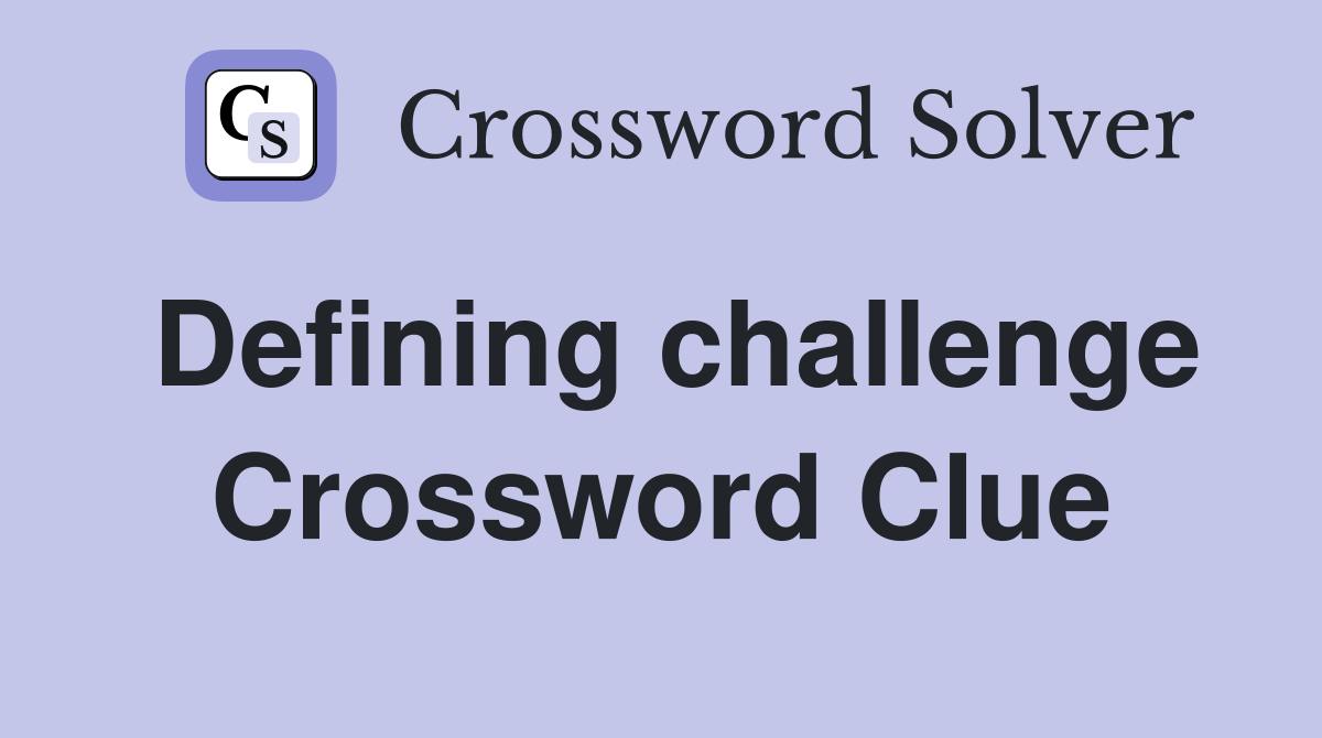 Defining challenge Crossword Clue