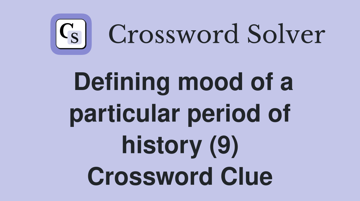 Defining mood of a particular period of history (9) Crossword Clue