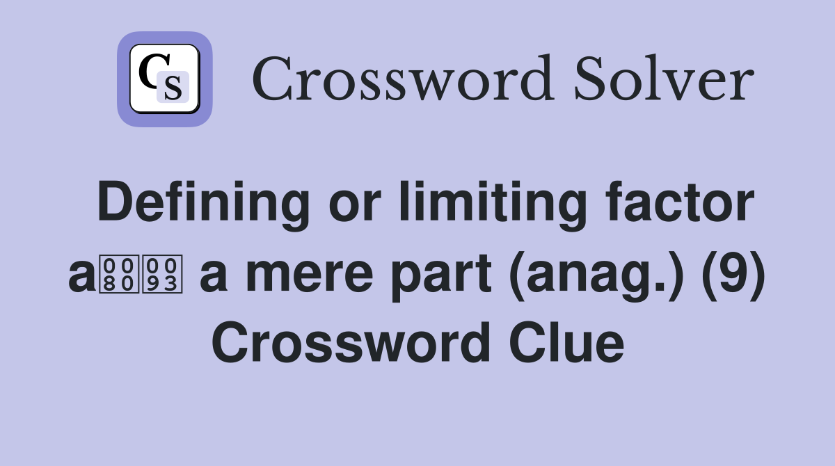 Defining or limiting factor a a mere part (anag.) (9) Crossword Clue