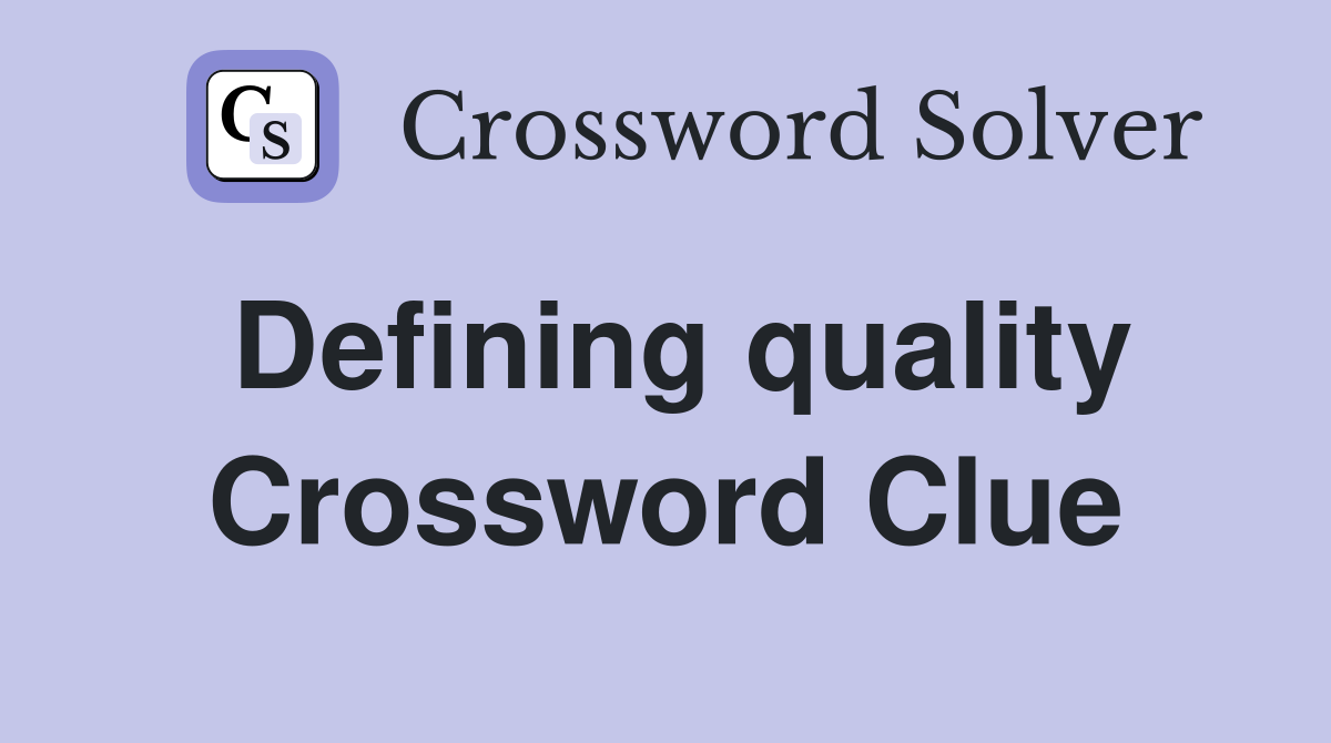Defining quality Crossword Clue