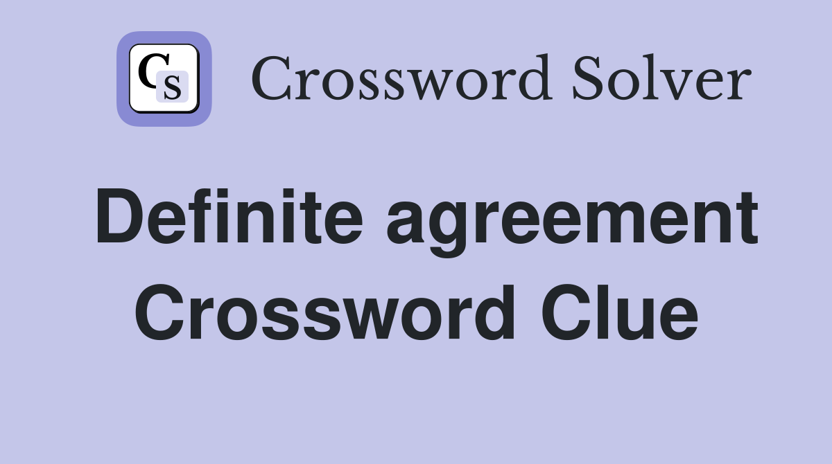 Definite agreement Crossword Clue