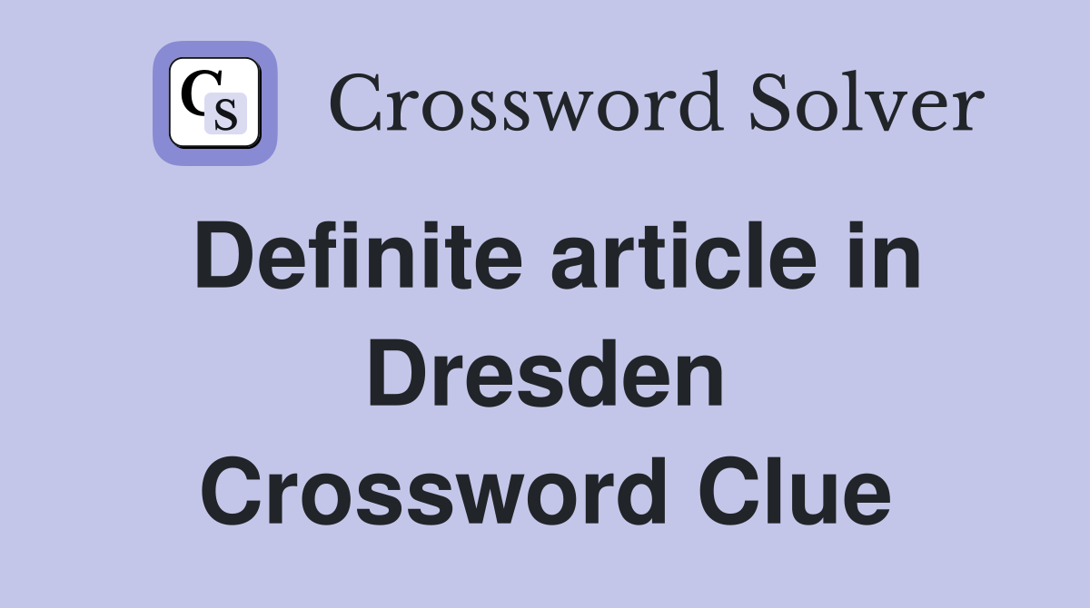 Definite article in Dresden Crossword Clue