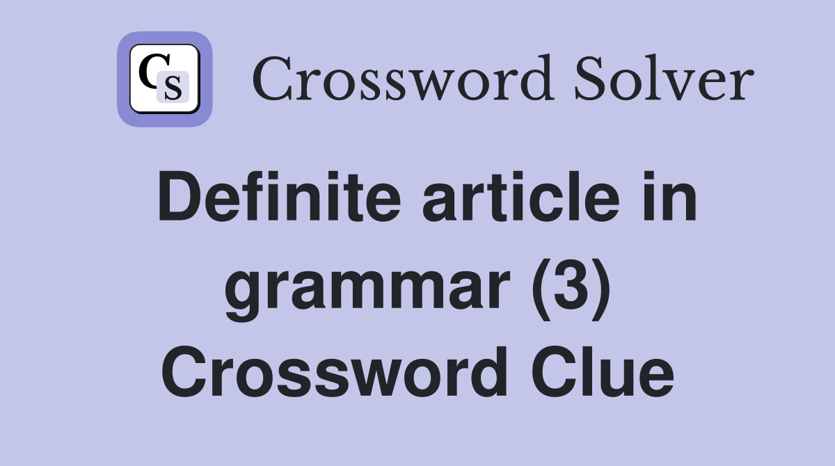 Definite article in grammar (3) Crossword Clue
