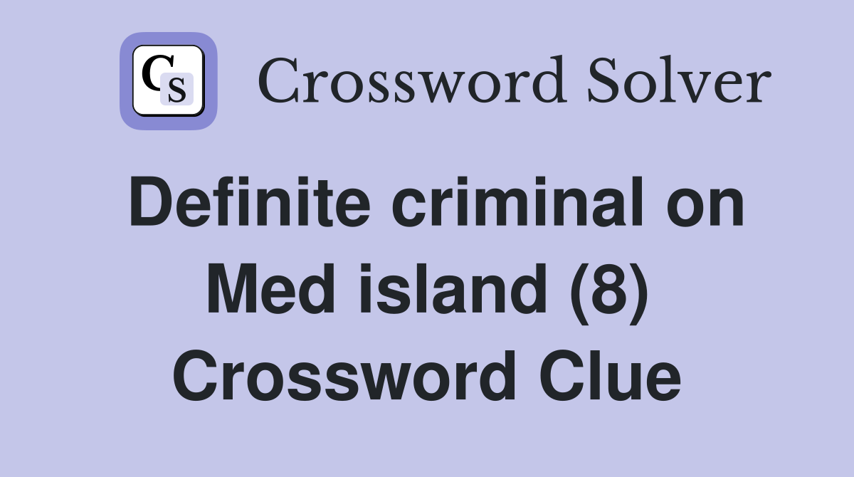 Definite criminal on Med island (8) Crossword Clue