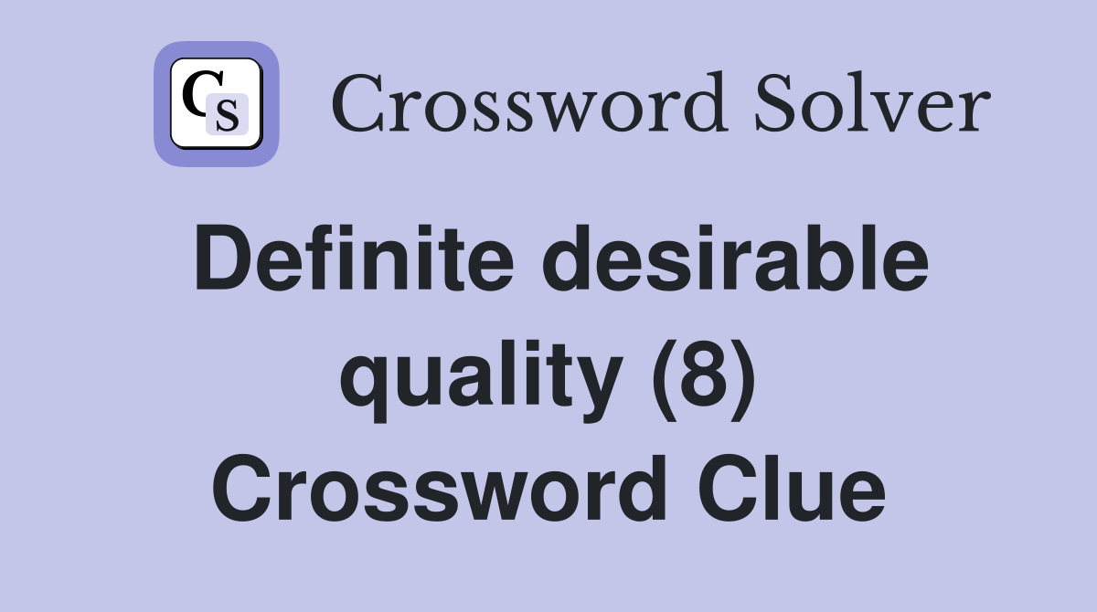 Definite desirable quality (8) Crossword Clue