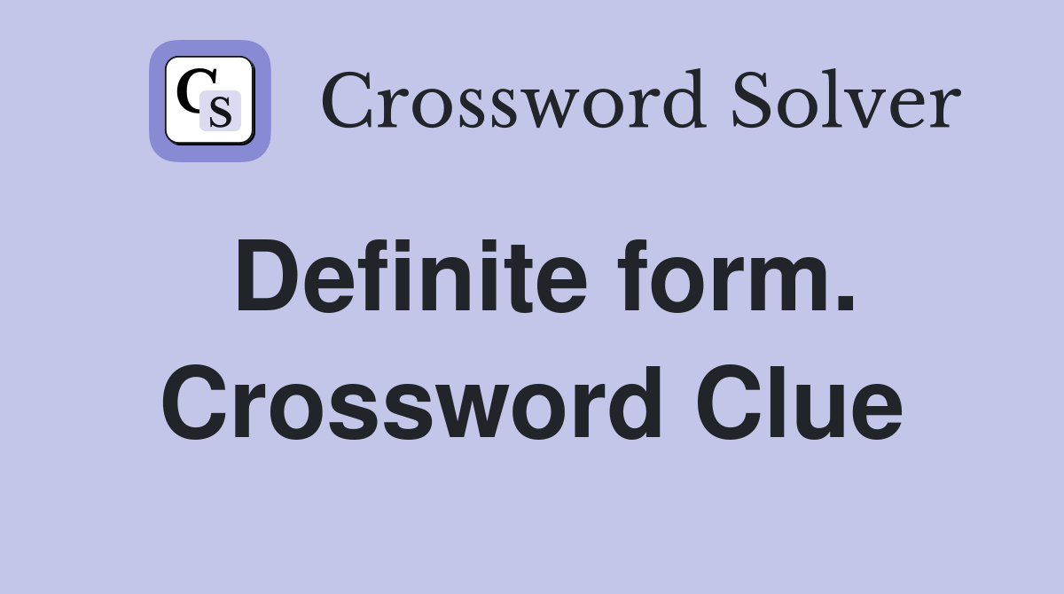 Definite form. Crossword Clue