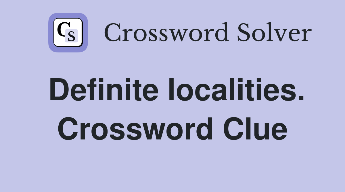 Definite localities. Crossword Clue