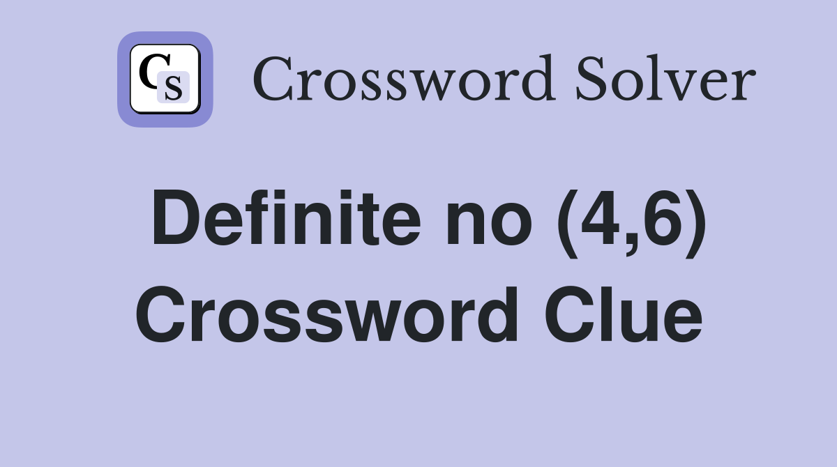 Definite no (4,6) Crossword Clue