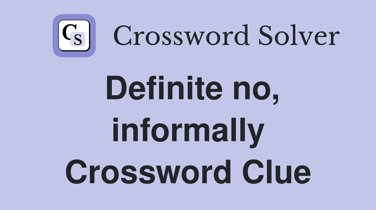 Definite no, informally Crossword Clue