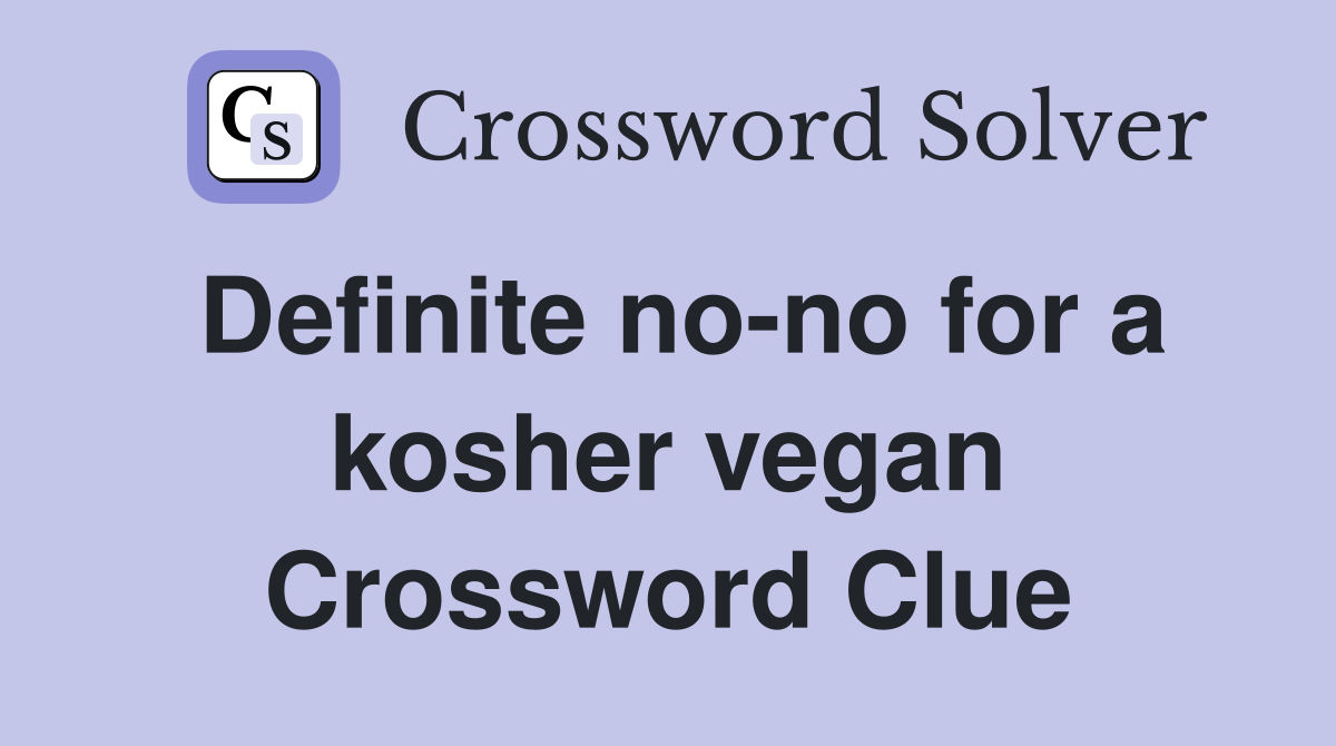 Definite no-no for a kosher vegan Crossword Clue
