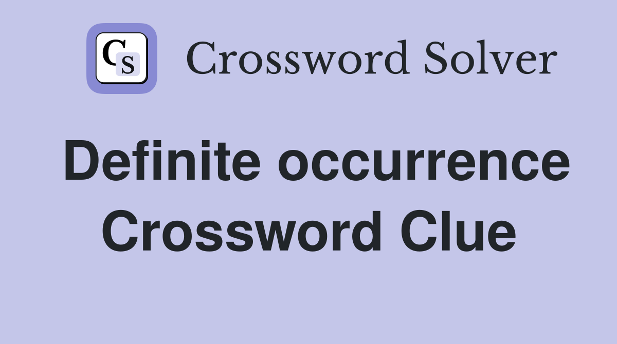 Definite occurrence Crossword Clue
