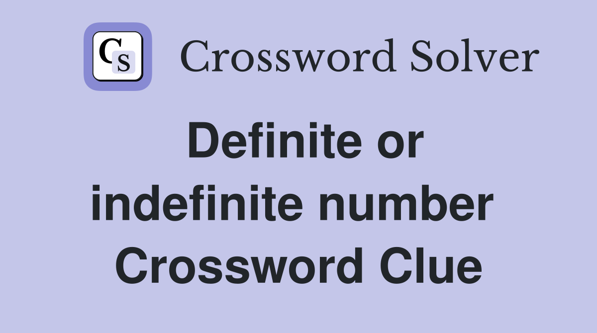 Definite or indefinite number  Crossword Clue