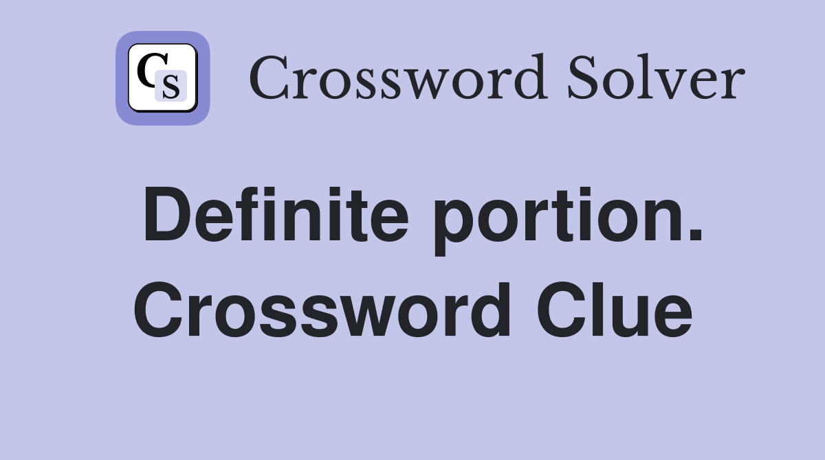 Definite portion. Crossword Clue