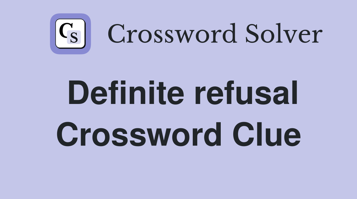 Definite refusal Crossword Clue