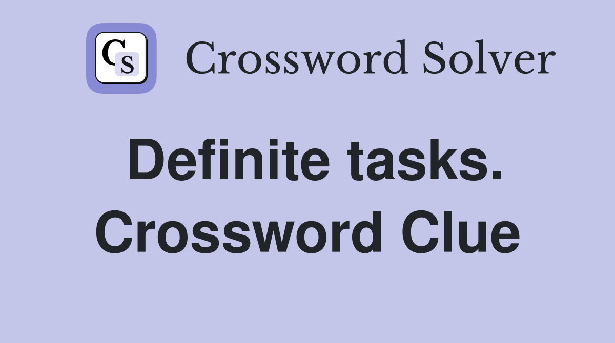 Definite tasks. Crossword Clue
