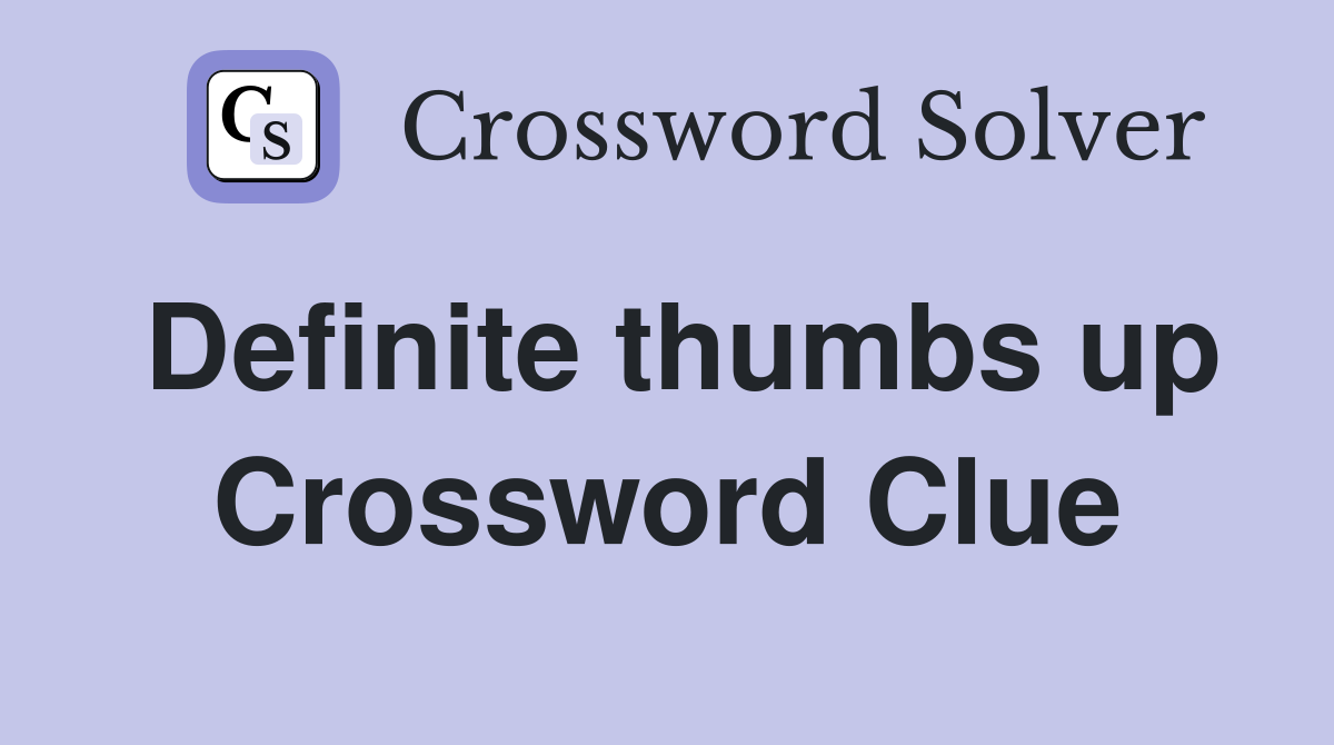 Definite thumbs up Crossword Clue