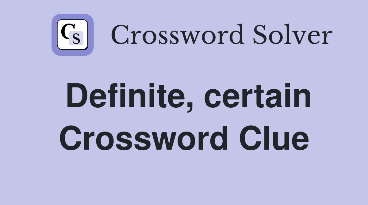 Definite, certain Crossword Clue