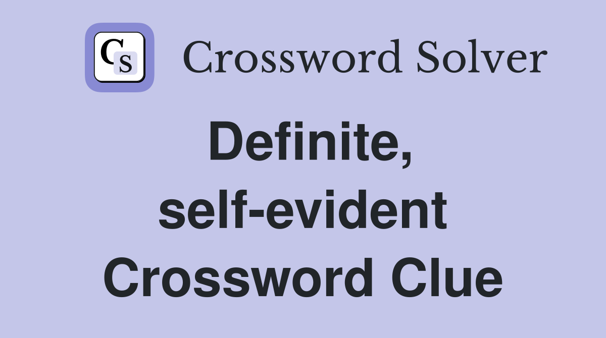 Definite, self-evident Crossword Clue