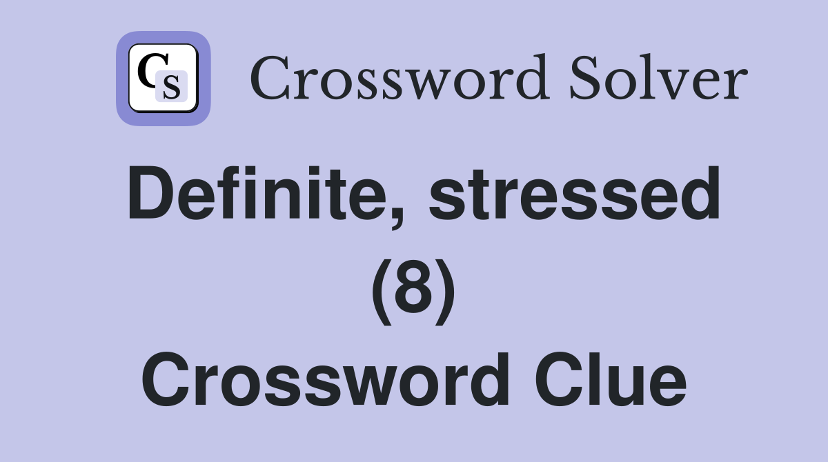 Definite, stressed (8) Crossword Clue