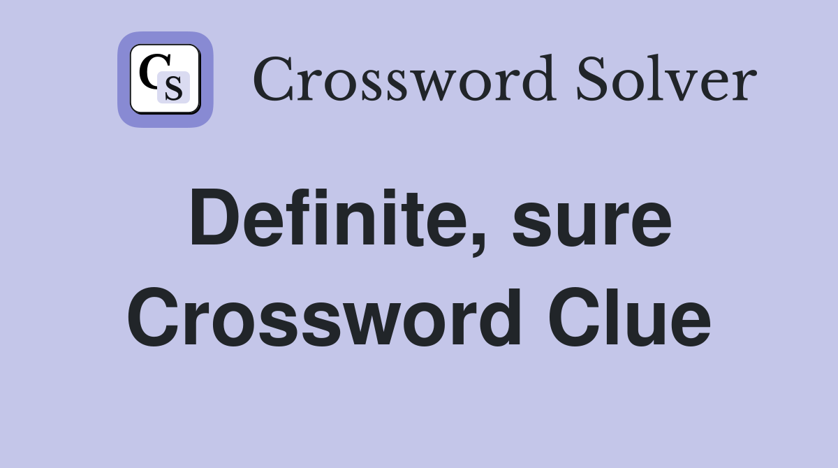 Definite, sure Crossword Clue