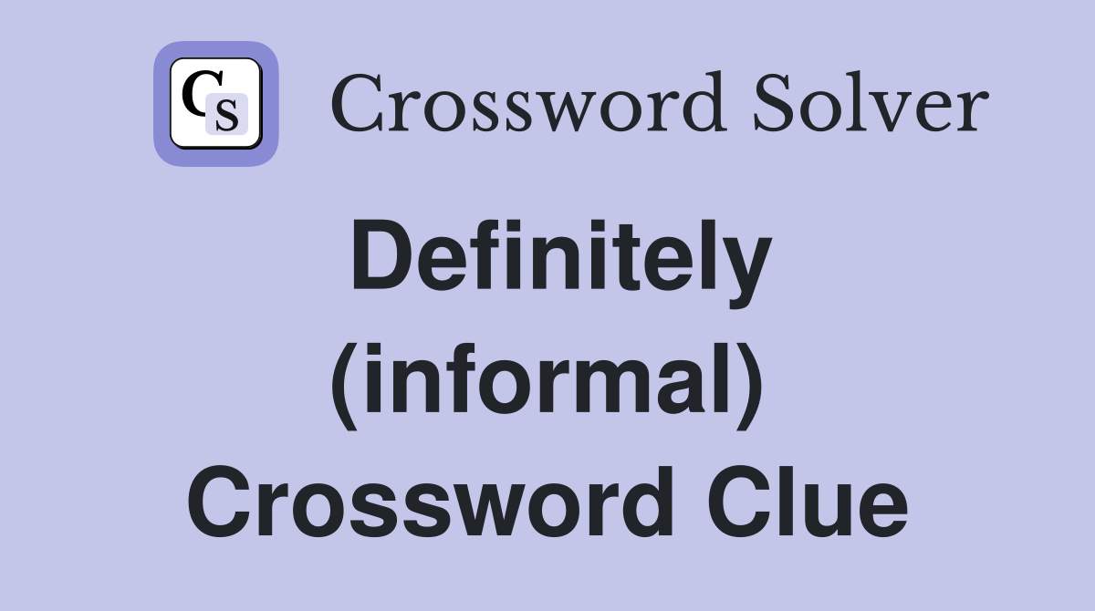 Definitely (informal) Crossword Clue