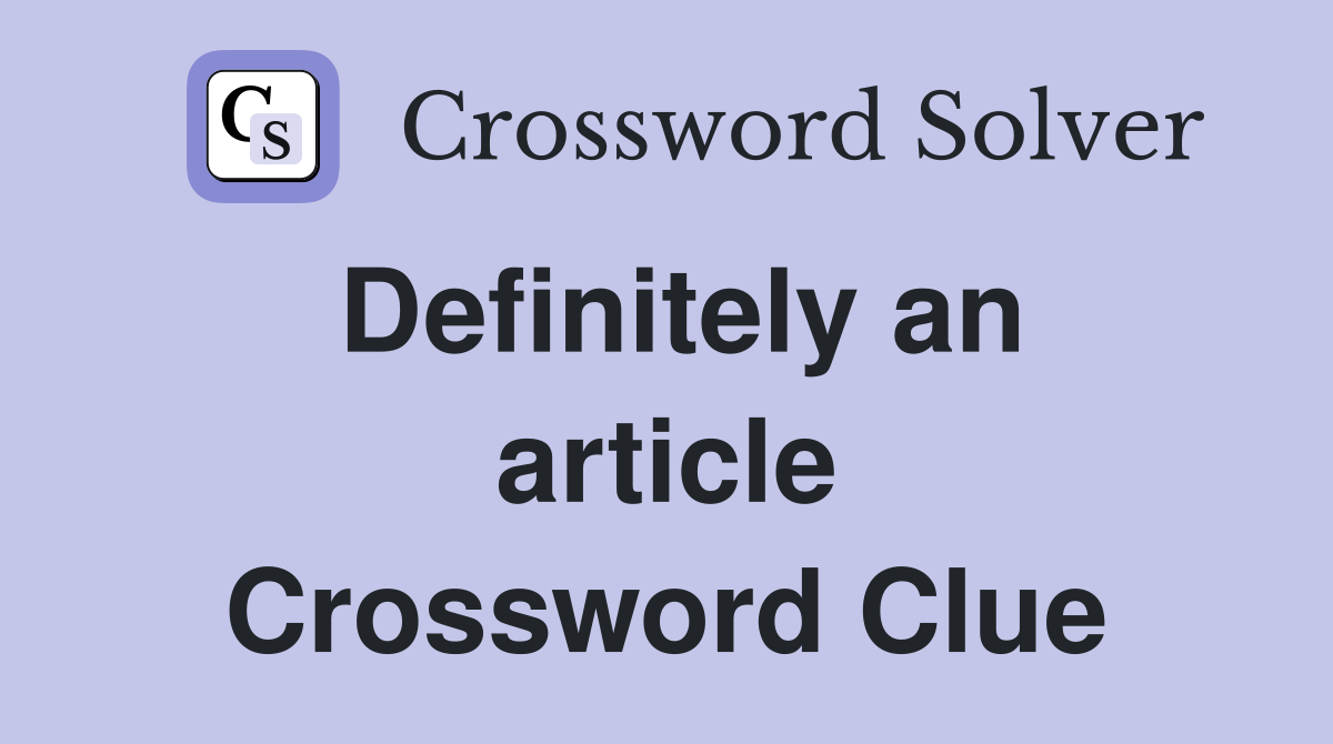 Definitely an article Crossword Clue