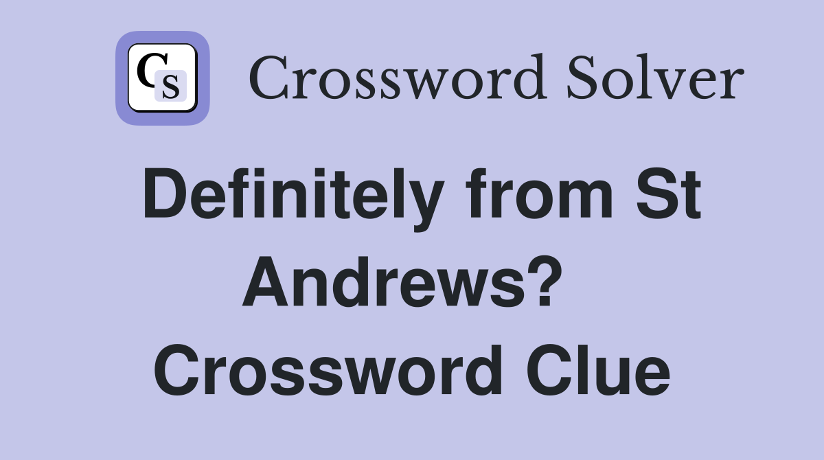 Definitely from St Andrews?  Crossword Clue