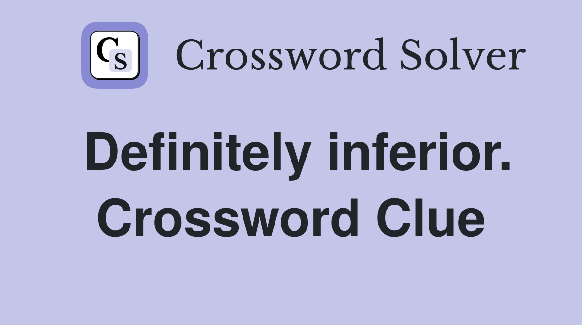Definitely inferior. Crossword Clue