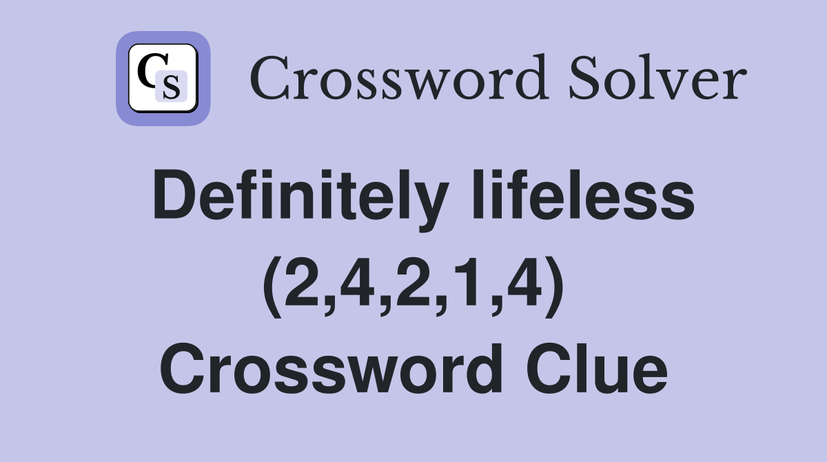 Definitely lifeless (2,4,2,1,4) Crossword Clue