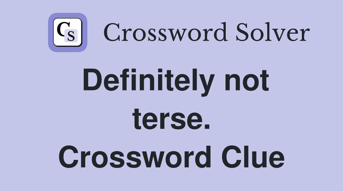 Definitely not terse. Crossword Clue